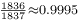 \begin{smallmatrix}\frac{1836}{1837} \approx 0.9995\end{smallmatrix}